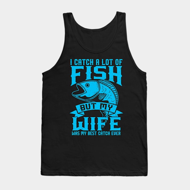 Fishing Gift Print Fly Fishing Wife My Was My Best Catch Product Tank Top by Linco